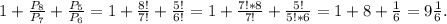 1+\frac{P_8}{P_7} +\frac{P_5}{P_6}=1+\frac{8!}{7!} +\frac{5!}{6!} =1+\frac{7!*8}{7!}+\frac{5!}{5!*6} =1+8+\frac{1}{6}=9\frac{1}{6} .