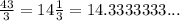 \frac{43}{3} = 14 \frac{1}{3} = 14.3333333...