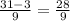 \frac{31-3}{9}=\frac{28}{9}