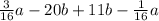 \frac{3}{16} a-20b + 11b-\frac{1}{16} a