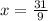 x = \frac{31}{9}