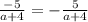 \frac{ -5}{a + 4} = - \frac{5}{a + 4}