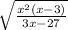 \sqrt{ \frac{x^{2}(x-3) }{3x-27}}