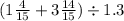 (1 \frac{4}{15} + 3 \frac{14}{15} ) \div 1.3