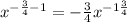 x^{-\frac{3}{4} -1} =-\frac{3}{4} x^{-1\frac{3}{4} }