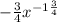 -\frac{3}{4} x^{-1\frac{3}{4} }