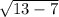 \sqrt{13-7}