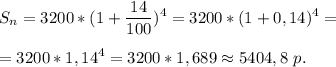 \displaystyle S_{n}=3200 * ( 1 + \frac{14}{100})^{4}= 3200 * ( 1+ 0,14)^4=\\ \\ =3200 * 1,14^4= 3200 * 1,689 \approx5404,8\ p.