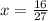 x = \frac{16}{27}