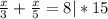 \frac{x}{3} +\frac{x}{5} =8|*15