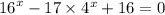 {16}^{x} - 17 \times {4}^{x} + 16 = 0