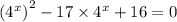 {( {4}^{x} )}^{2} - 17 \times {4}^{x} + 16 = 0