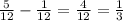 \frac{5}{12} - \frac{1}{12} = \frac{4}{12} = \frac{1}{3}