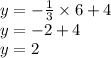 y = - \frac{1}{3} \times 6 + 4 \\ y = - 2 + 4 \\ y = 2