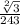 \frac{\sqrt[2]{3} }{243}