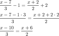 \dfrac{x-7}{3}-1=\dfrac{x+2}2+2dfrac{x-7-1\cdot3}3=\dfrac{x+2+2\cdot2}2dfrac{x-10}{3}=\dfrac{x+6}2