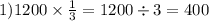 1)1200 \times \frac{1}{3} = 1200 \div 3 = 400