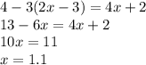 4 - 3(2x - 3) = 4x + 2 \\ 13 - 6x= 4x + 2 \\ 10x = 11 \\ x = 1.1