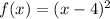 f(x) = (x - 4) {}^{2}