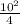 \frac{10^{2} }{4}