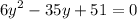 \displaystyle 6y^{2}-35y+51=0