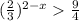 ({ \frac{2}{3} })^{2 - x} \frac{9}{4}