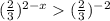 ({ \frac{2}{3} })^{2 - x} ({ \frac{2}{3} })^{ - 2}