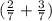 (\frac{2}{7} + \frac{3}{7} )