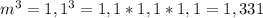 m^3 = 1,1^3 = 1,1 * 1,1 * 1,1 = 1,331