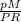 \frac{pM}{PR}