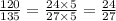 \frac{120}{135} = \frac{24 \times 5}{27 \times 5} = \frac{24}{27}