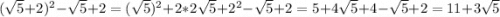 (\sqrt{5}+2)^{2} -\sqrt{5} +2=(\sqrt{5})^{2}+2*2\sqrt{5}+2^{2}-\sqrt{5} +2=5+4\sqrt{5}+4-\sqrt{5} +2=11+3\sqrt{5}