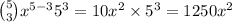 \binom{5}{3} {x}^{5 - 3} {5}^{3} = 10 {x}^{2} \times {5}^{3} = 1250 {x}^{2}