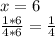 x = 6\\\frac{1*6}{4*6} = \frac{1}{4}