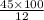 \frac{45 \times 100}{12}