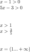 x - 1 0 \\ 5x - 3 0 \\ \\ \\ x 1 \\ x \frac{3}{5} \\ \\ \\ x = (1... + \infty )