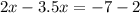 2x - 3.5x = - 7 - 2