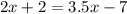 2x + 2 = 3.5x - 7