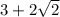 3+2\sqrt{2}