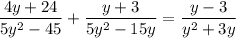 \dfrac{4y+24}{5y^2-45}+\dfrac{y+3}{5y^2-15y}=\dfrac{y-3}{y^2+3y}