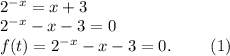 \\ 2^{-x}=x+3\\2^{-x}-x-3=0\\f(t)=2^{-x}-x-3=0.\ \ \ \ \ \ \ (1)\\