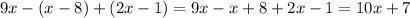 9x-(x-8)+(2x-1)=9x-x+8+2x-1=10x+7