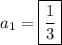 a_1=\boxed{\dfrac{1}{3}}