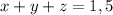 x+y+z=1,5