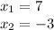 x_{1} = 7 \\x_{2} =-3