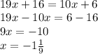 \\ {19x + 16} ={10x + 6} \\ 19x - 10x = 6 - 16 \\ 9x = - 10 \\ x = - 1 \frac{1}{9}