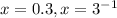 x = 0.3,x = 3 {}^{ - 1}