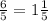 \frac{6}{5} = 1 \frac{1}{5}