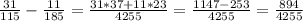 \frac{31}{115} -\frac{11}{185} =\frac{31*37+11*23}{4255} =\frac{1147-253}{4255}=\frac{894}{4255}