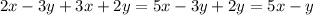 2x - 3y + 3x + 2y = 5x - 3y + 2y = 5x - y